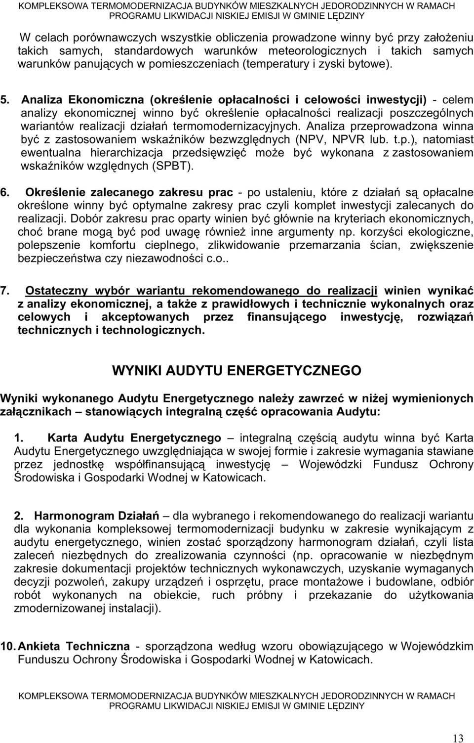 Analiza Ekonomiczna (określenie opłacalności i celowości inwestycji) - celem analizy ekonomicznej winno być określenie opłacalności realizacji poszczególnych wariantów realizacji działań