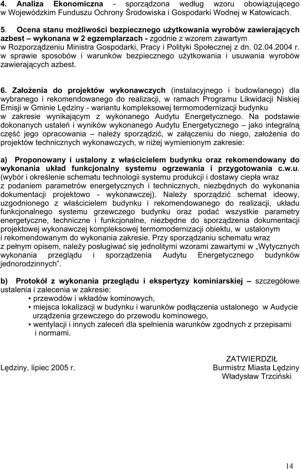 dn. 02.04.2004 r. w sprawie sposobów i warunków bezpiecznego uŝytkowania i usuwania wyrobów zawierających azbest. 6.