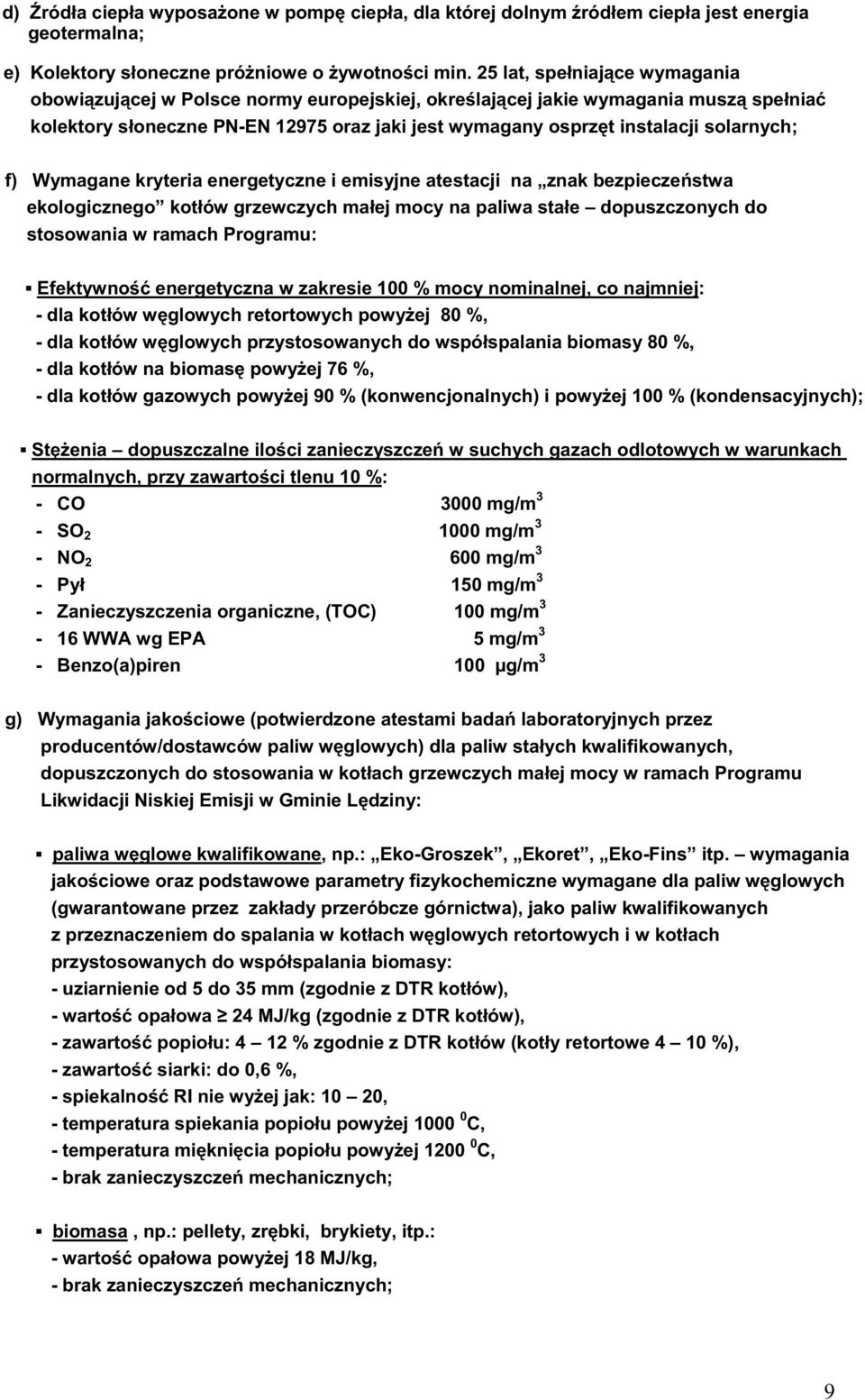 solarnych; f) Wymagane kryteria energetyczne i emisyjne atestacji na znak bezpieczeństwa ekologicznego kotłów grzewczych małej mocy na paliwa stałe dopuszczonych do stosowania w ramach Programu: