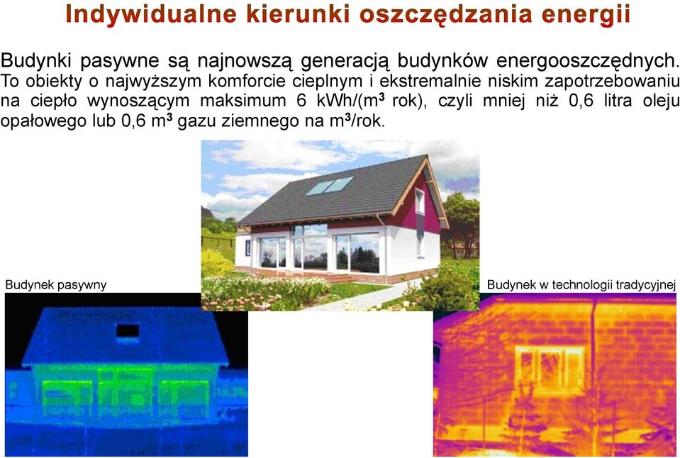 na ciepło wynoszącym maksimum 6 kwh/(m 3 rok), czyli mniej niż 0,6 litra oleju