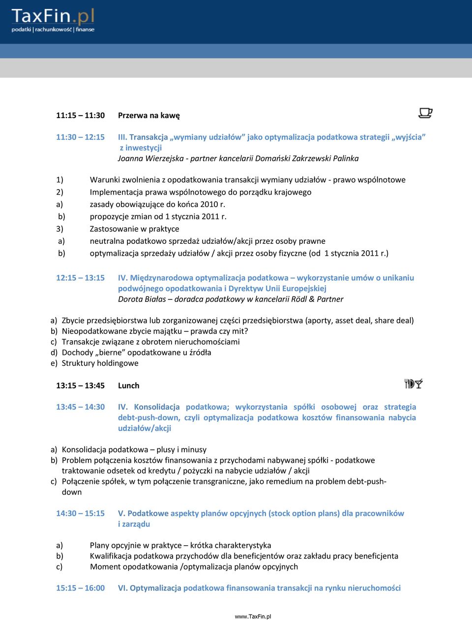 transakcji wymiany udziałów - prawo wspólnotowe 2) Implementacja prawa wspólnotowego do porządku krajowego a) zasady obowiązujące do końca 2010 r. b) propozycje zmian od 1 stycznia 2011 r.