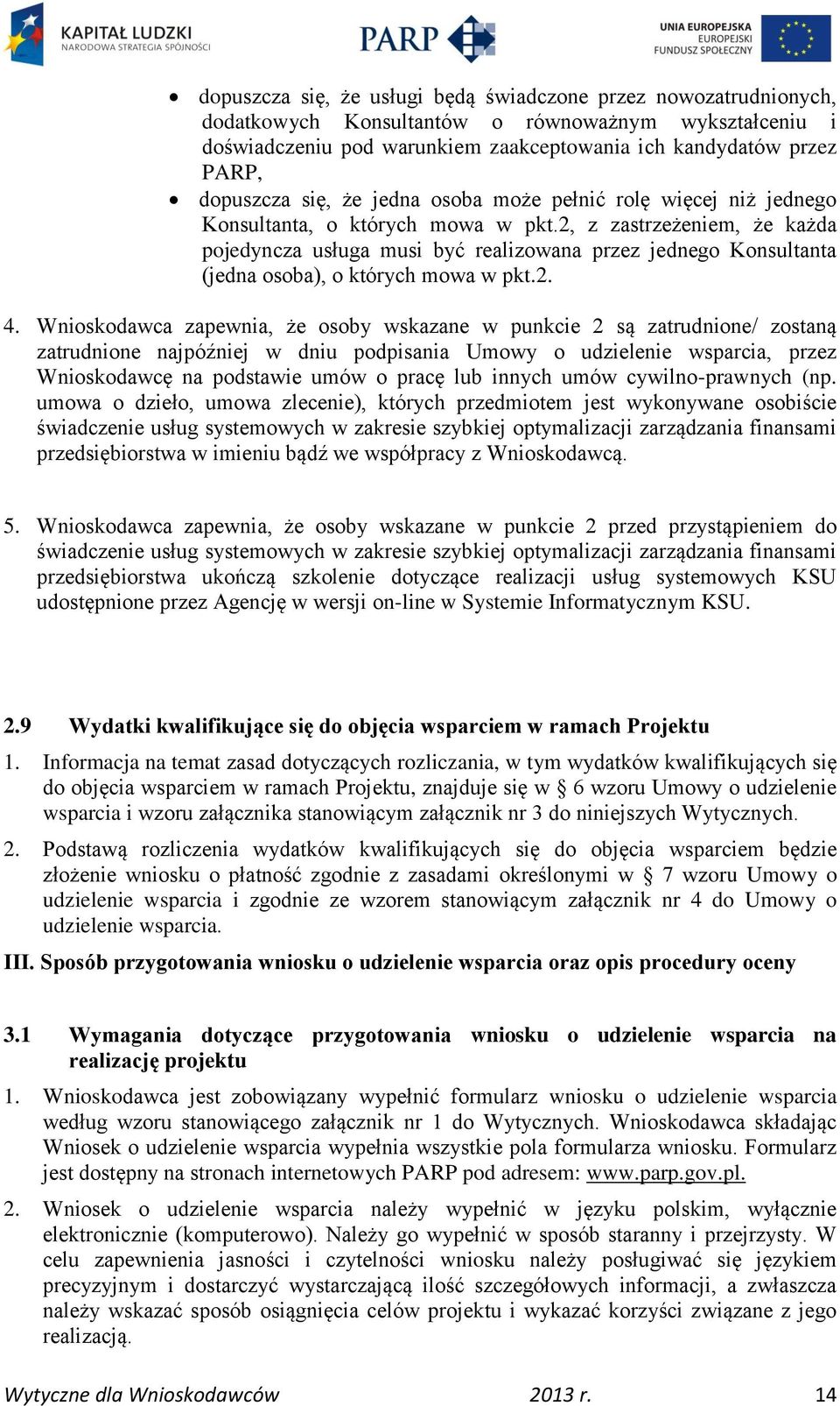 2, z zastrzeżeniem, że każda pojedyncza usługa musi być realizowana przez jednego Konsultanta (jedna osoba), o których mowa w pkt.2. 4.