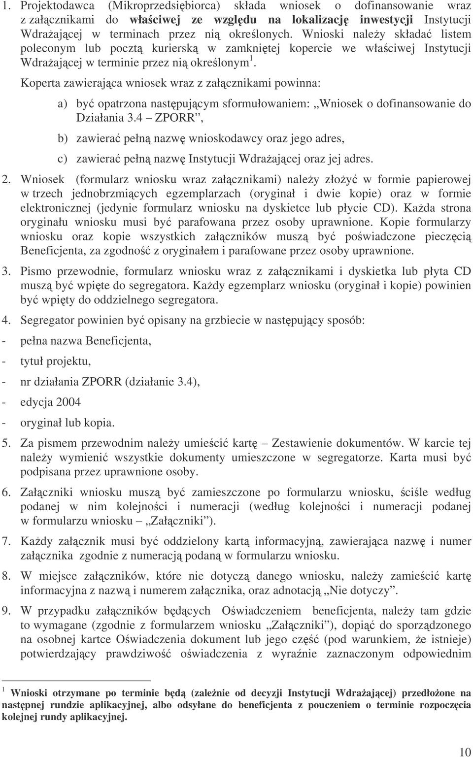 Koperta zawierajca wniosek wraz z załcznikami powinna: a) by opatrzona nastpujcym sformułowaniem: Wniosek o dofinansowanie do Działania 3.
