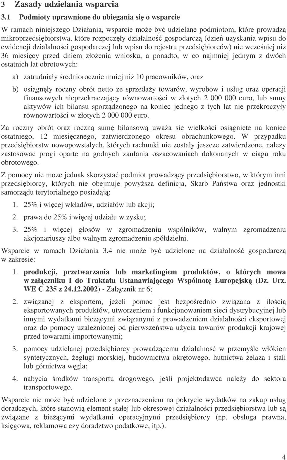uzyskania wpisu do ewidencji działalnoci gospodarczej lub wpisu do rejestru przedsibiorców) nie wczeniej ni 36 miesicy przed dniem złoenia wniosku, a ponadto, w co najmniej jednym z dwóch ostatnich