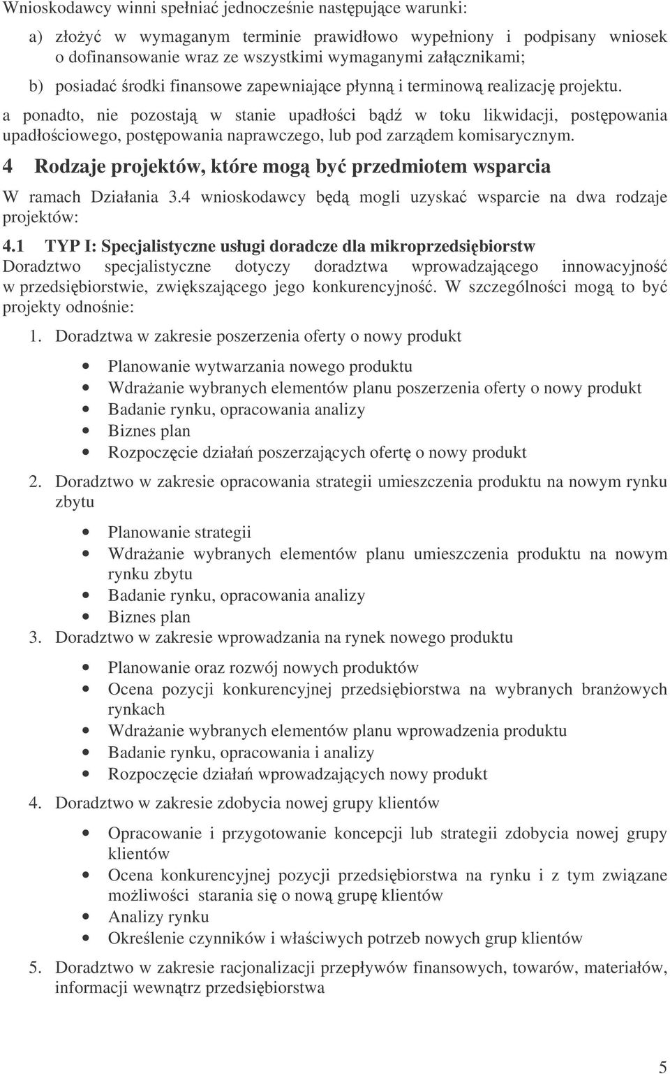 a ponadto, nie pozostaj w stanie upadłoci bd w toku likwidacji, postpowania upadłociowego, postpowania naprawczego, lub pod zarzdem komisarycznym.
