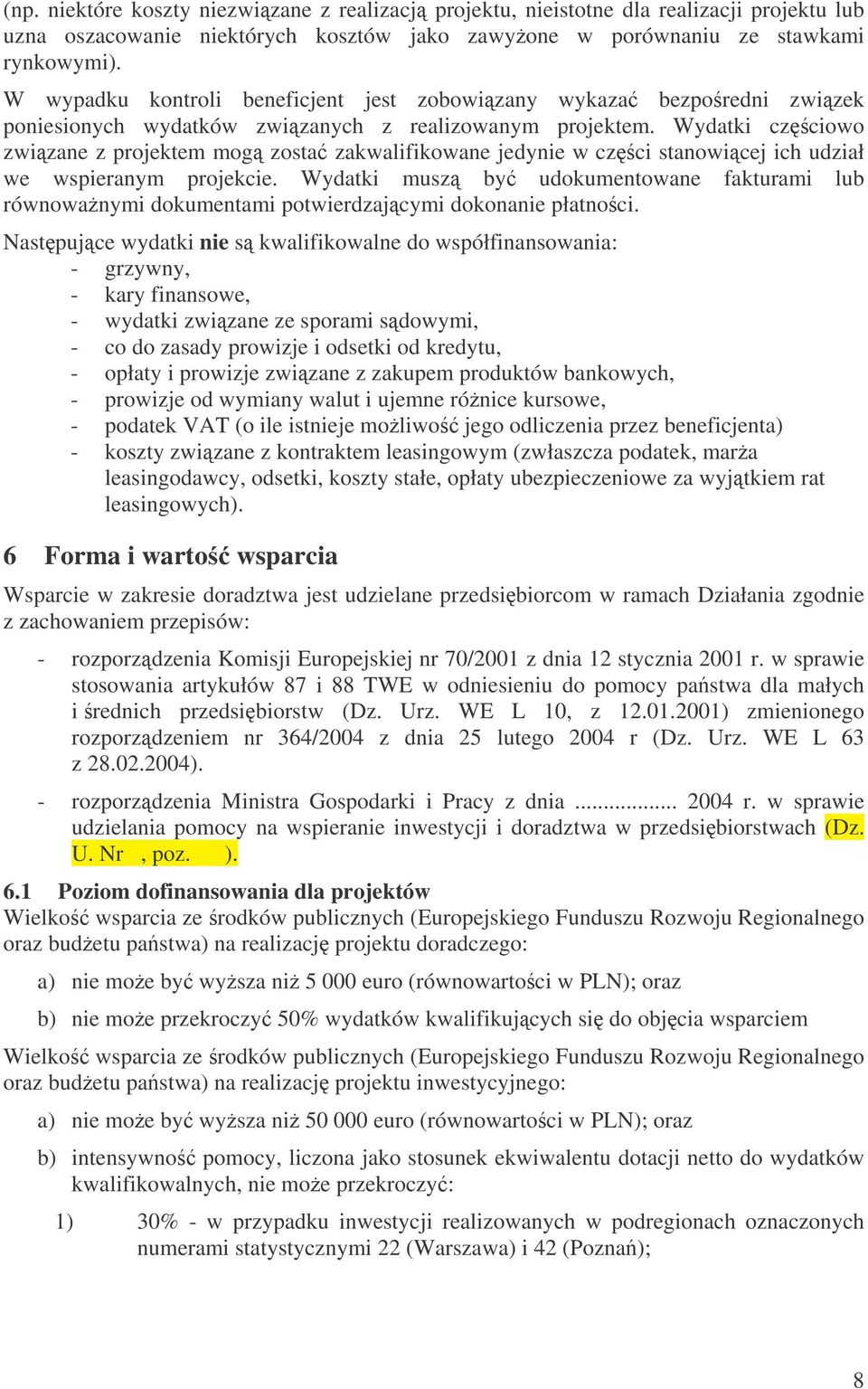Wydatki czciowo zwizane z projektem mog zosta zakwalifikowane jedynie w czci stanowicej ich udział we wspieranym projekcie.