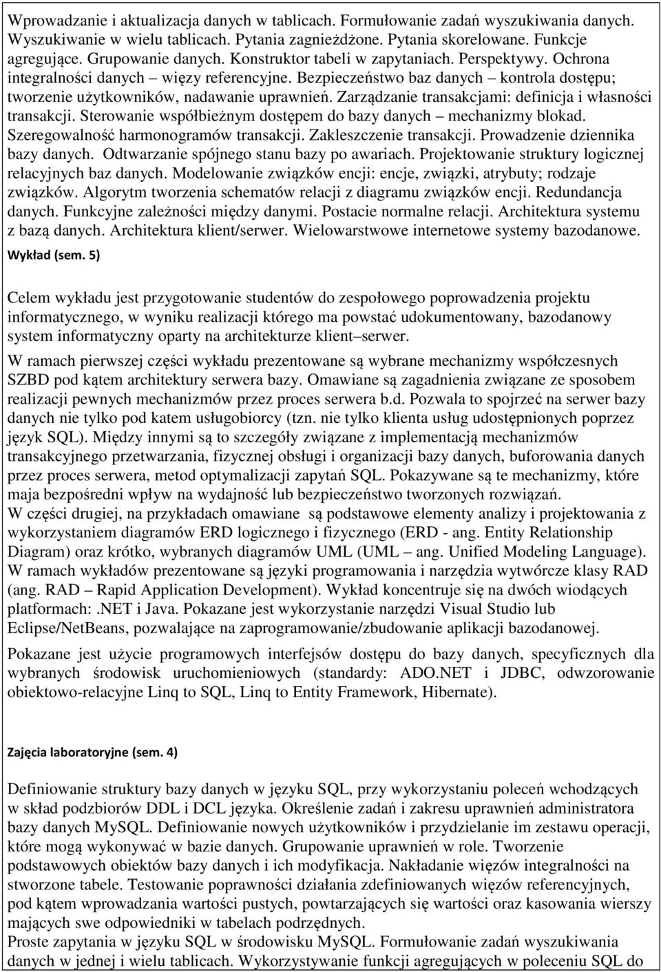 Bezpieczeństwo baz danych kontrola dostępu; tworzenie użytkowników, nadawanie uprawnień. Zarządzanie transakcjami: definicja i własności transakcji.