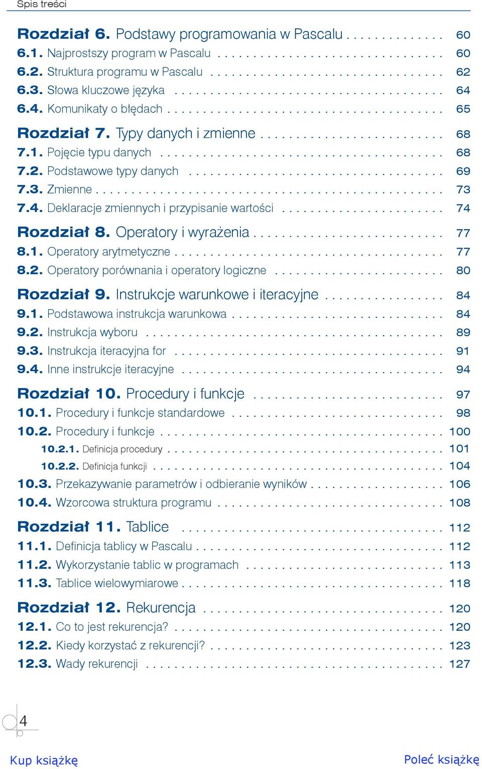 1. Pojęcie typu danych......................................... 68 7.2. Podstawowe typy danych..................................... 69 7.3. Zmienne................................................. 73 7.