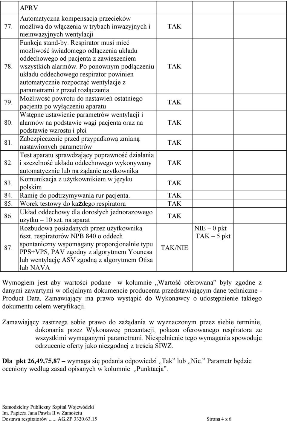 Po ponownym podłączeniu układu oddechowego respirator powinien automatycznie rozpocząć wentylacje z parametrami z przed rozłączenia 79.