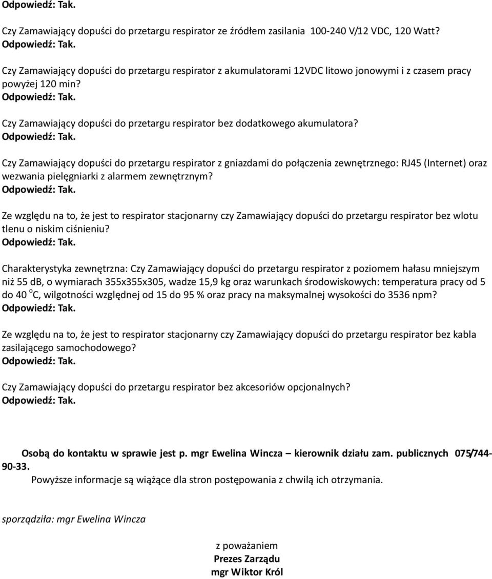 Czy Zamawiający dopuści do przetargu respirator z gniazdami do połączenia zewnętrznego: RJ45 (Internet) oraz wezwania pielęgniarki z alarmem zewnętrznym?