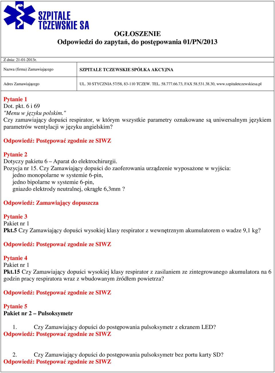 " Czy zamawiający dopuści respirator, w którym wszystkie parametry oznakowane są uniwersalnym językiem parametrów wentylacji w języku angielskim?