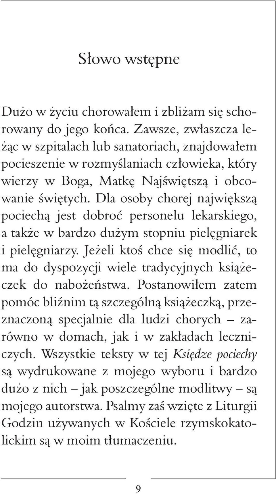 Dla osoby chorej największą pociechą jest dobroć personelu lekarskiego, a także w bardzo dużym stopniu pielęgniarek i pielęgniarzy.