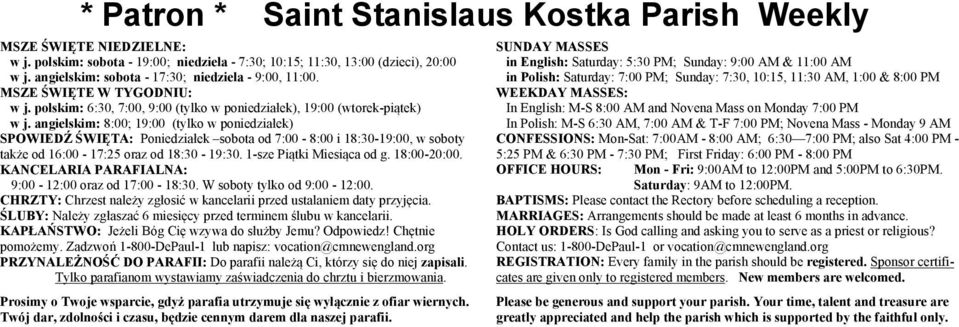 angielskim: 8:00; 19:00 (tylko w poniedziałek) SPOWIEDŹ ŚWIĘTA: Poniedziałek sobota od 7:00-8:00 i 18:30-19:00, w soboty także od 16:00-17:25 oraz od 18:30-19:30. 1-sze Piątki Miesiąca od g.