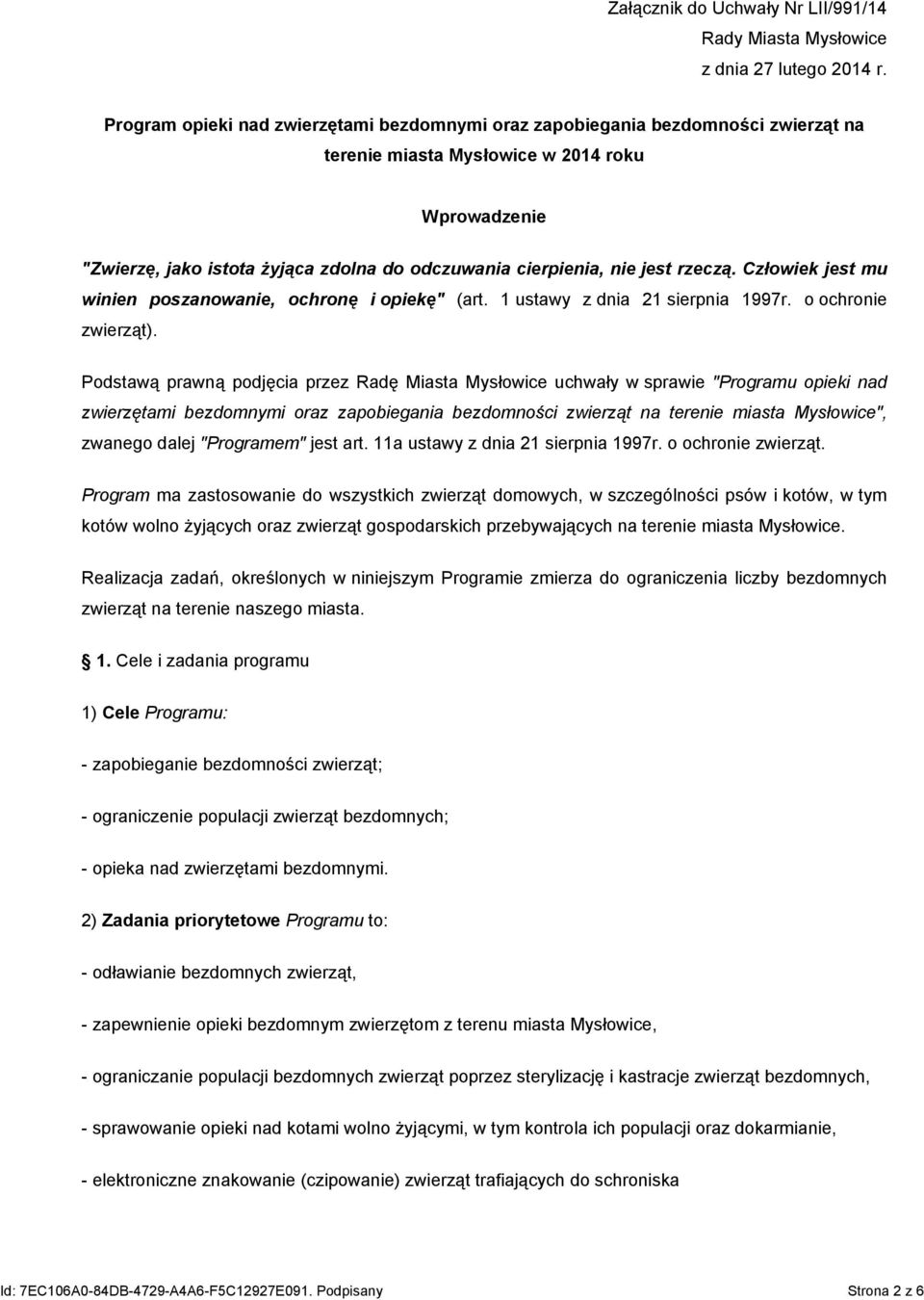 jest rzeczą. Człowiek jest mu winien poszanowanie, ochronę i opiekę" (art. 1 ustawy z dnia 21 sierpnia 1997r. o ochronie zwierząt).