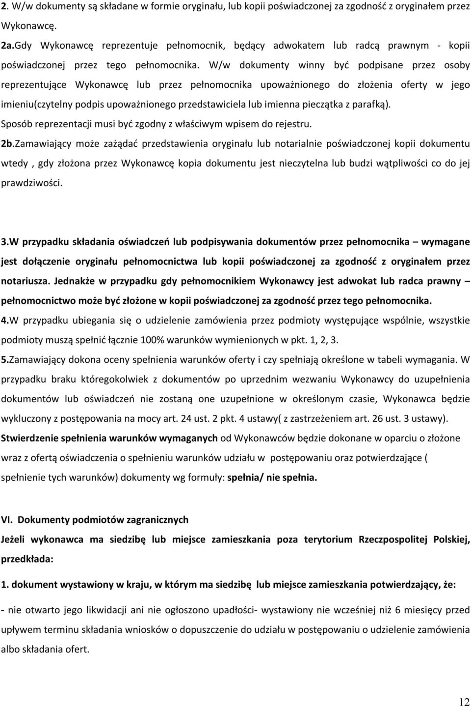 W/w dokumenty winny być podpisane przez osoby reprezentujące Wykonawcę lub przez pełnomocnika upoważnionego do złożenia oferty w jego imieniu(czytelny podpis upoważnionego przedstawiciela lub imienna