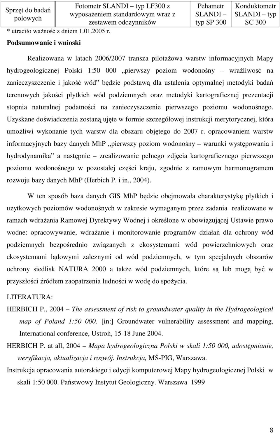 transza pilotaŝowa warstw informacyjnych Mapy hydrogeologicznej Polski 1:50 000 pierwszy poziom wodonośny wraŝliwość na zanieczyszczenie i jakość wód będzie podstawą dla ustalenia optymalnej metodyki