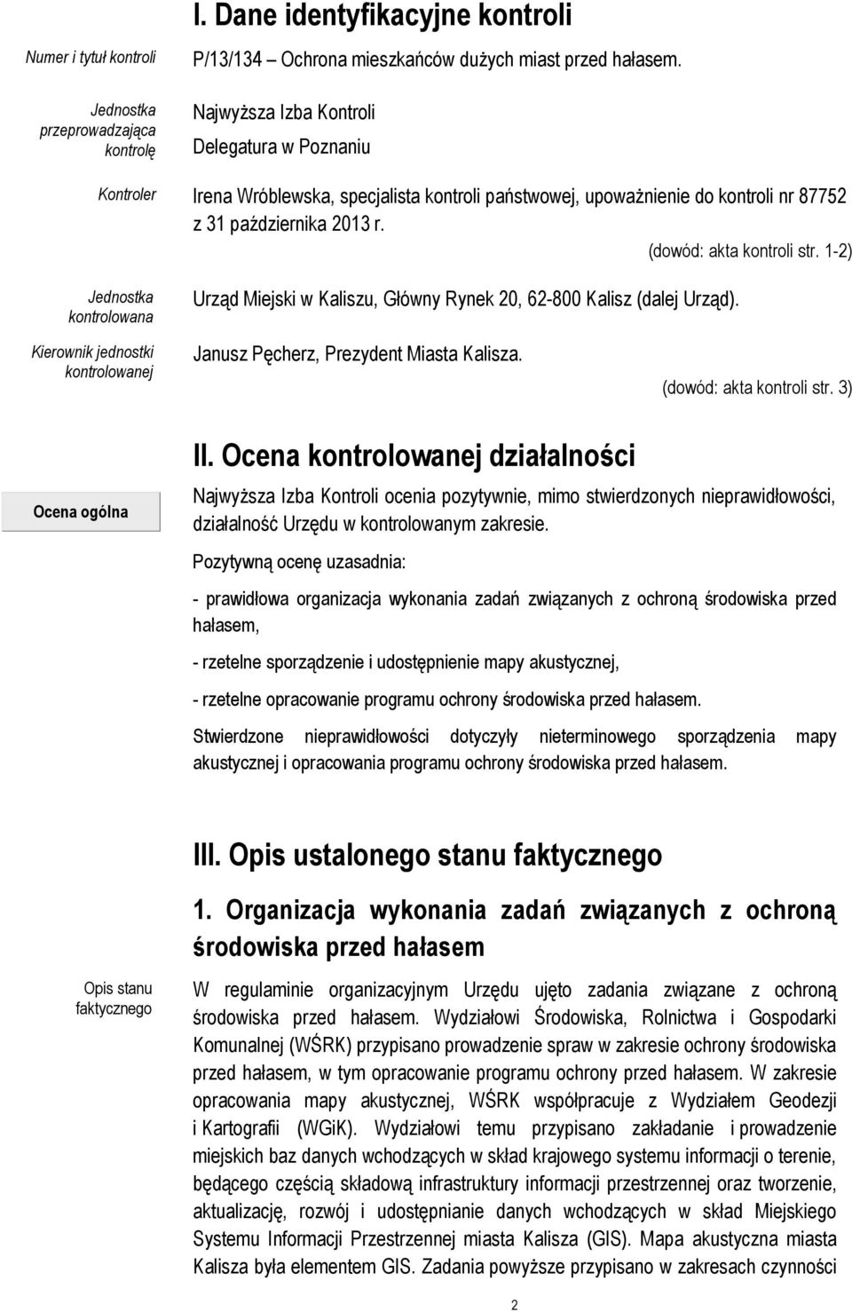 1-2) Jednostka kontrolowana Urząd Miejski w Kaliszu, Główny Rynek 20, 62-800 Kalisz (dalej Urząd). Kierownik jednostki kontrolowanej Janusz Pęcherz, Prezydent Miasta Kalisza.