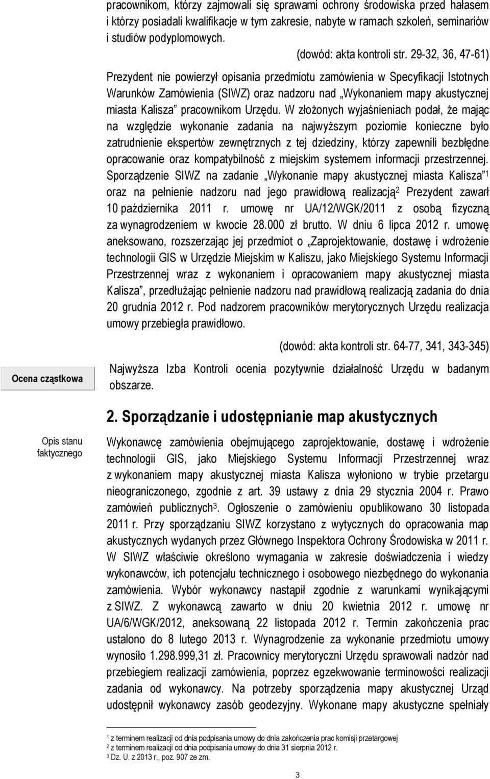 29-32, 36, 47-61) Prezydent nie powierzył opisania przedmiotu zamówienia w Specyfikacji Istotnych Warunków Zamówienia (SIWZ) oraz nadzoru nad Wykonaniem mapy akustycznej miasta Kalisza pracownikom