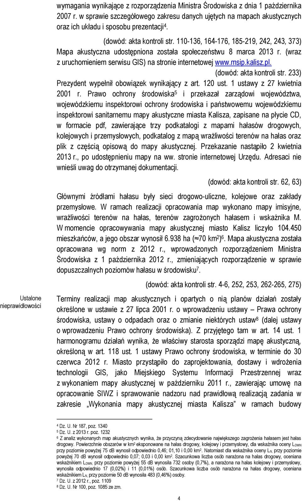 msip.kalisz.pl. (dowód: akta kontroli str. 233) Prezydent wypełnił obowiązek wynikający z art. 120 ust. 1 ustawy z 27 kwietnia 2001 r.