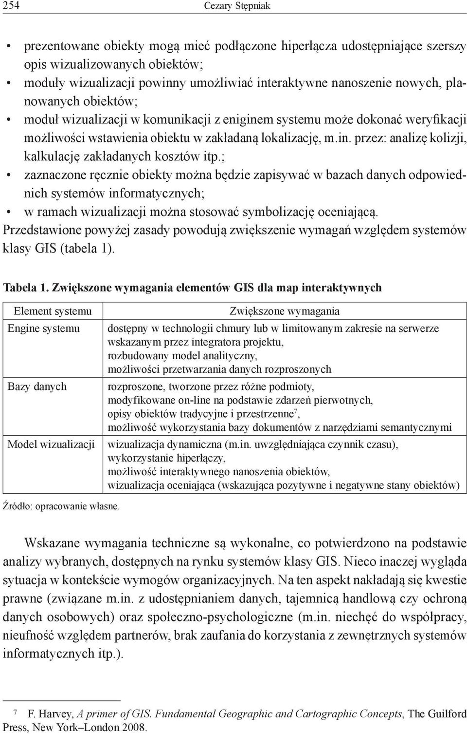 ; zaznaczone ręcznie obiekty można będzie zapisywać w bazach danych odpowiednich systemów informatycznych; w ramach wizualizacji można stosować symbolizację oceniającą.