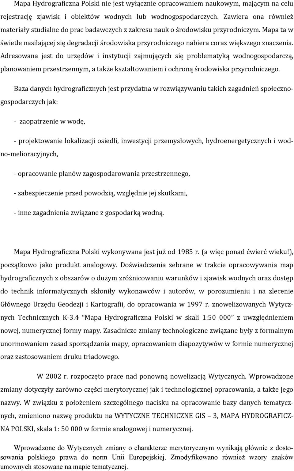 Mapa ta w świetle nasilającej się degradacji środowiska przyrodniczego nabiera coraz większego znaczenia.