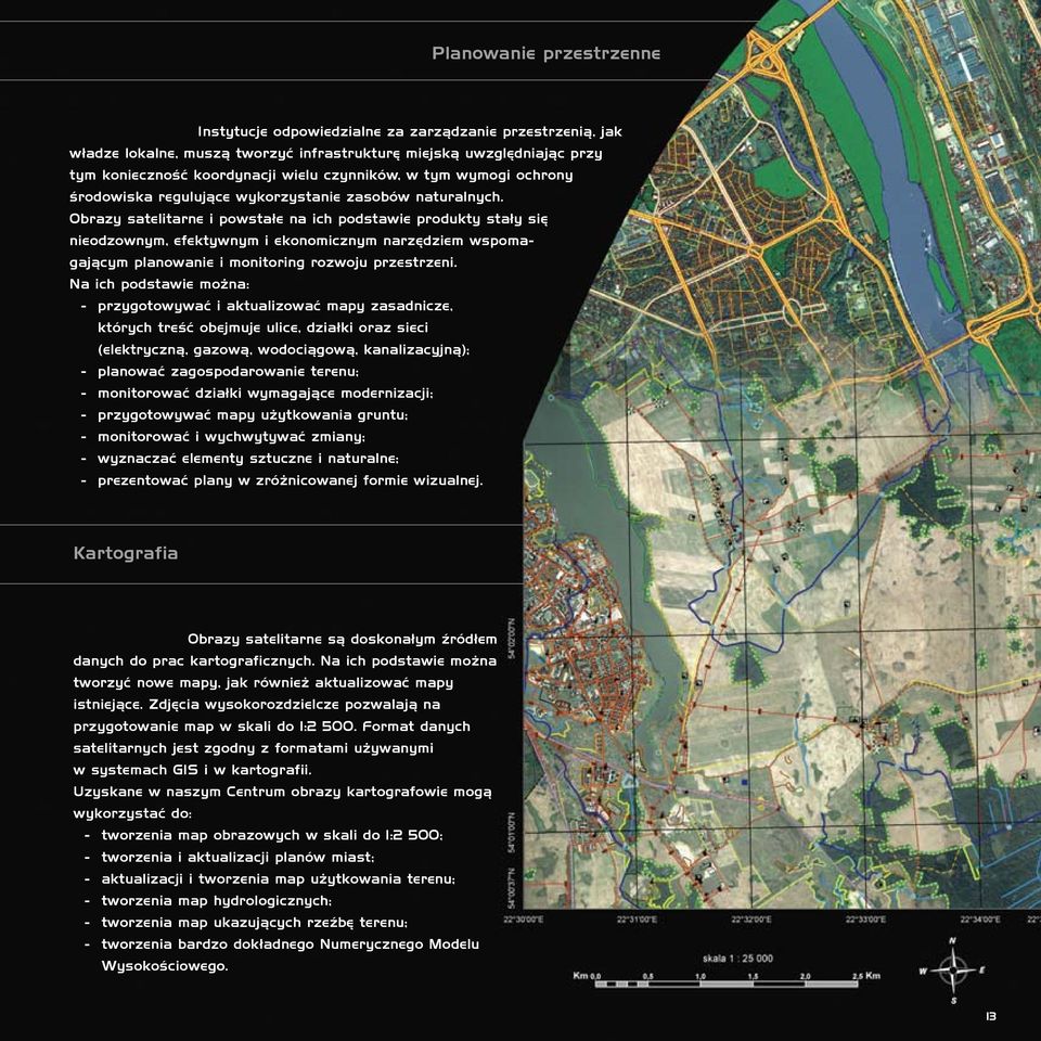 Obrazy satelitarne i powstałe na ich podstawie produkty stały się nieodzownym, efektywnym i ekonomicznym narzędziem wspomagającym planowanie i monitoring rozwoju przestrzeni.