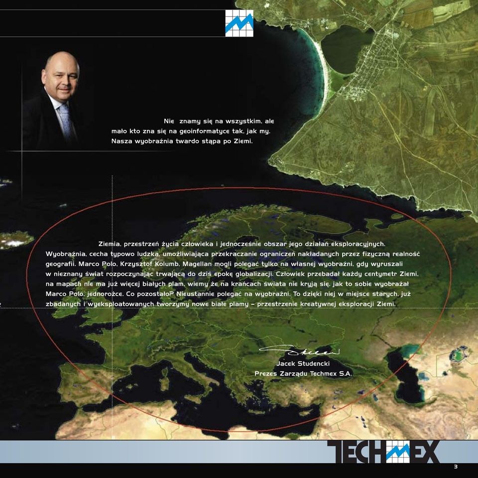 Wyobraźnia, cecha typowo ludzka, umożliwiająca przekraczanie ograniczeń nakładanych przez fizyczną realność geografii.