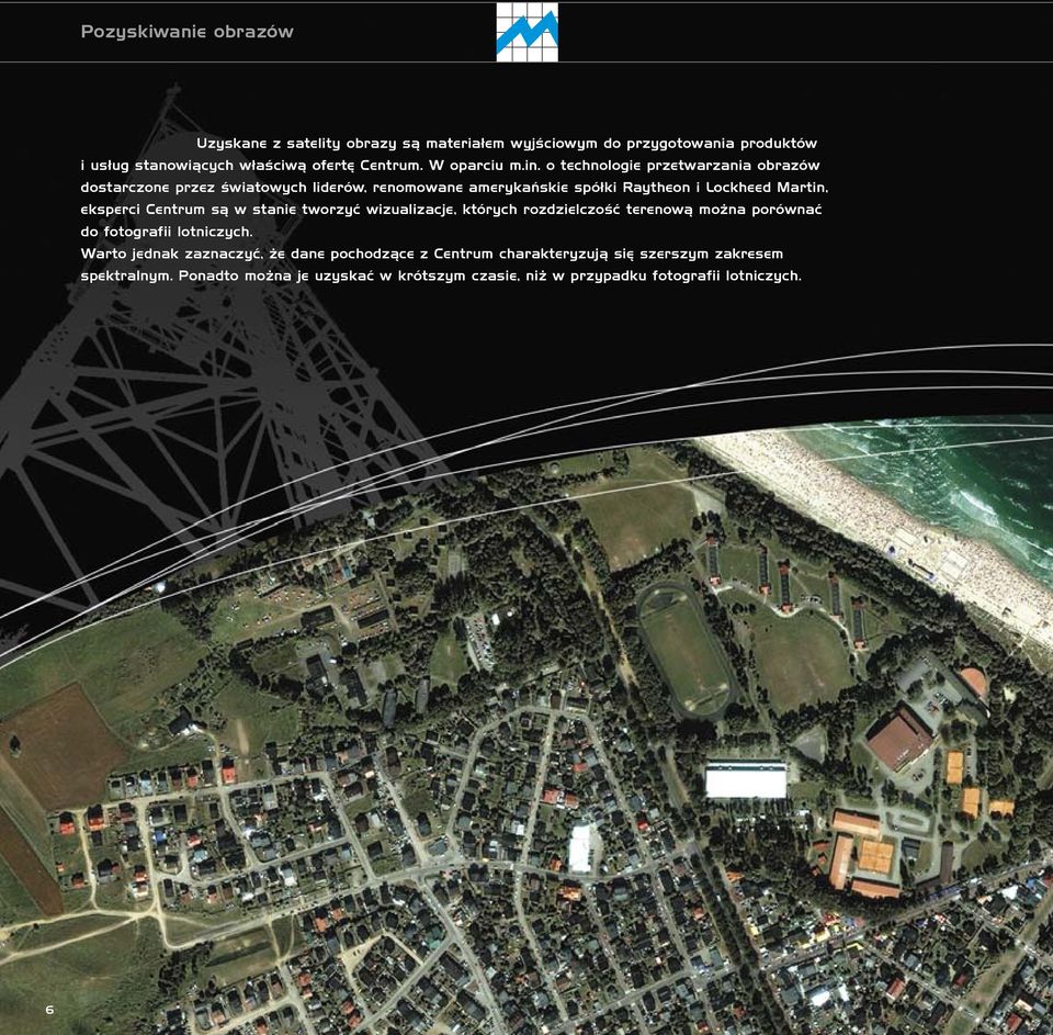 o technologie przetwarzania obrazów dostarczone przez światowych liderów, renomowane amerykańskie spółki Raytheon i Lockheed Martin, eksperci Centrum