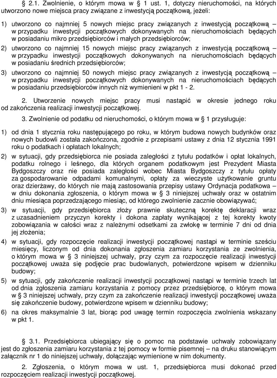 posiadaniu mikro przedsiębiorców i małych przedsiębiorców; 2) utworzono co najmniej 15 nowych miejsc pracy związanych z inwestycją początkową w posiadaniu średnich przedsiębiorców; 3) utworzono co