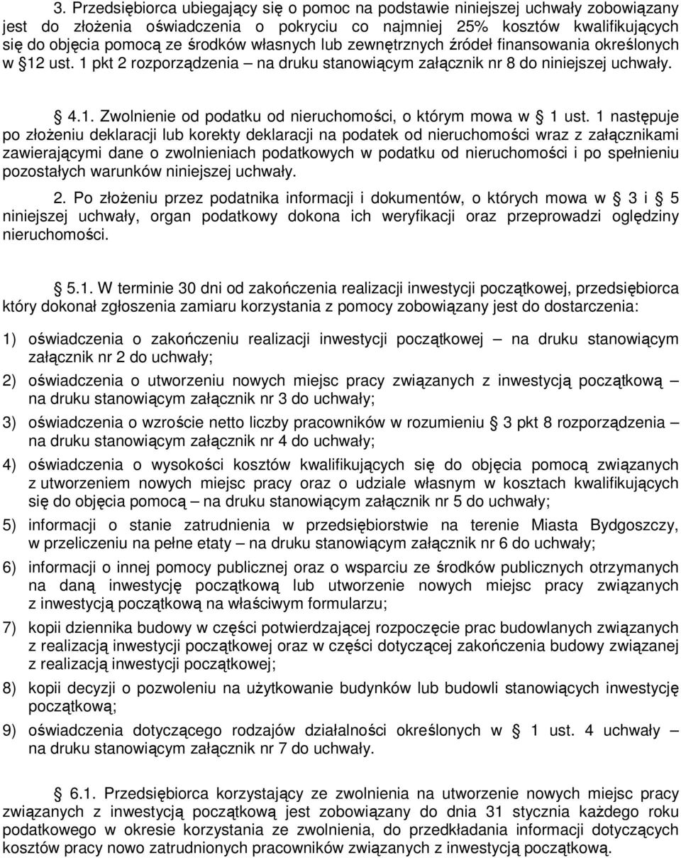 1 następuje po złoŝeniu deklaracji lub korekty deklaracji na podatek od nieruchomości wraz z załącznikami zawierającymi dane o zwolnieniach podatkowych w podatku od nieruchomości i po spełnieniu