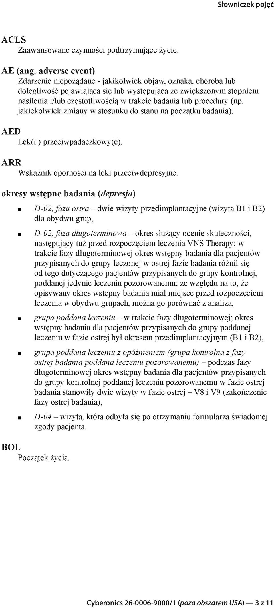 procedury (np. jakiekolwiek zmiany w stosunku do stanu na początku badania). AED Lek(i ) przeciwpadaczkowy(e). ARR Wskaźnik oporności na leki przeciwdepresyjne.