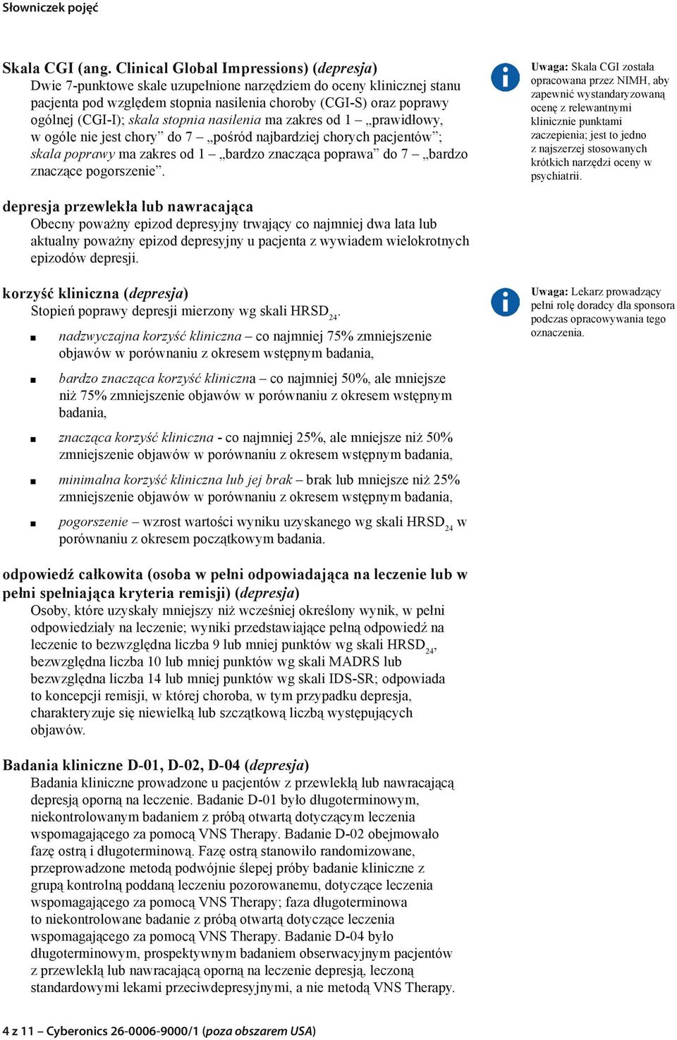 skala stopnia nasilenia ma zakres od 1 prawidłowy, w ogóle nie jest chory do 7 pośród najbardziej chorych pacjentów ; skala poprawy ma zakres od 1 bardzo znacząca poprawa do 7 bardzo znaczące