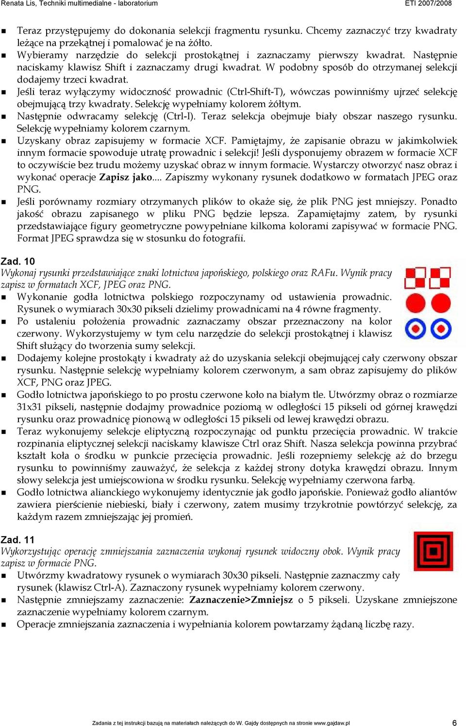 W podobny sposób do otrzymanej selekcji dodajemy trzeci kwadrat. Jeśli teraz wyłączymy widoczność prowadnic (Ctrl-Shift-T), wówczas powinniśmy ujrzeć selekcję obejmującą trzy kwadraty.