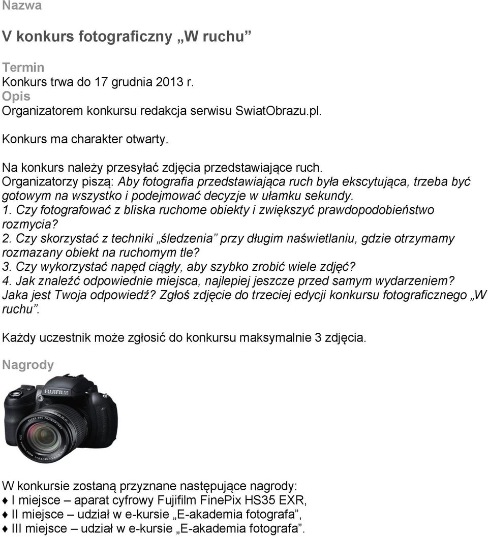 Czy fotografować z bliska ruchome obiekty i zwiększyć prawdopodobieństwo rozmycia? 2. Czy skorzystać z techniki śledzenia przy długim naświetlaniu, gdzie otrzymamy rozmazany obiekt na ruchomym tle? 3.