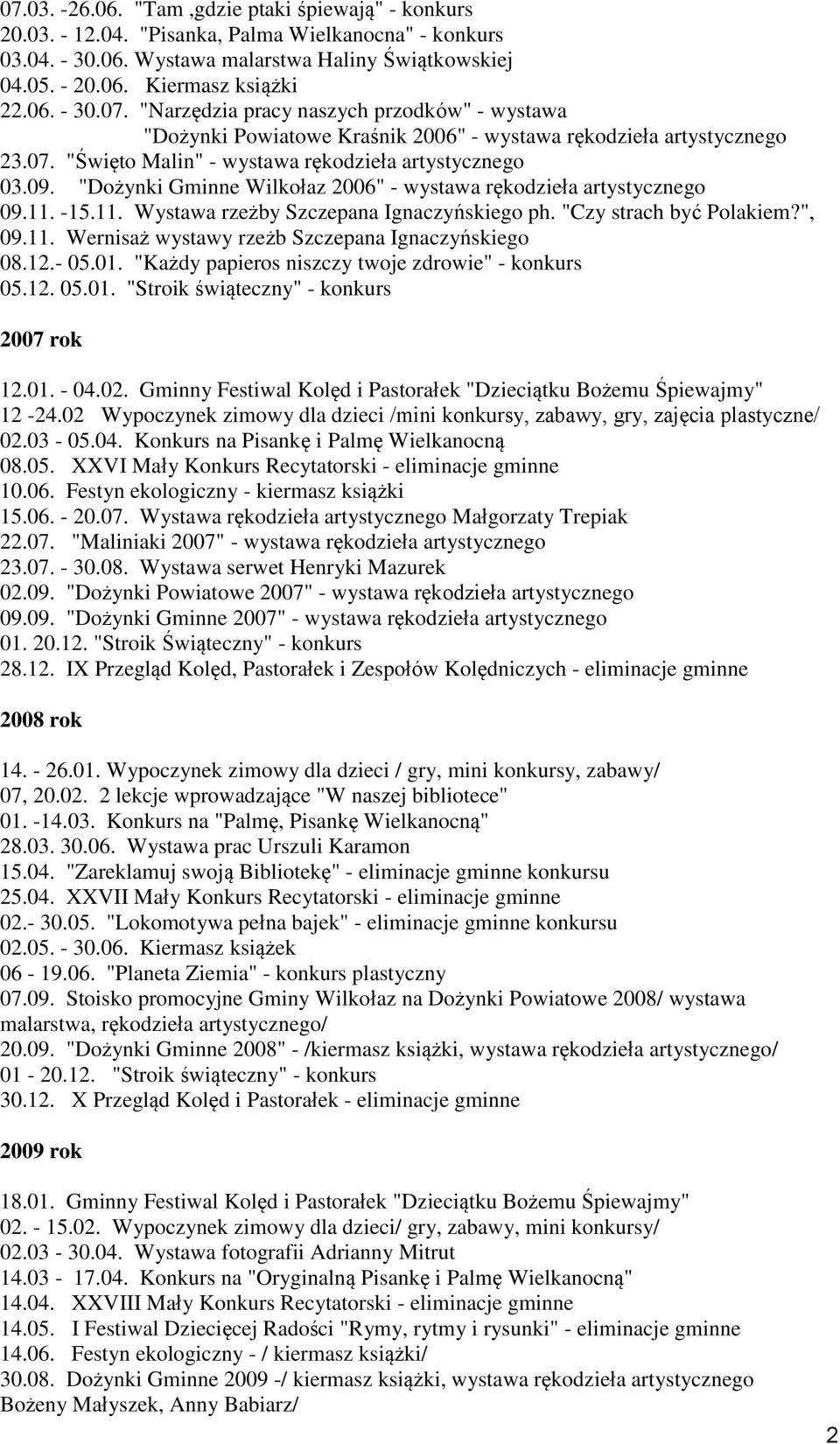 "Dożynki Gminne Wilkołaz 2006" - wystawa rękodzieła artystycznego 09.11. -15.11. Wystawa rzeżby Szczepana Ignaczyńskiego ph. "Czy strach być Polakiem?", 09.11. Wernisaż wystawy rzeżb Szczepana Ignaczyńskiego 08.