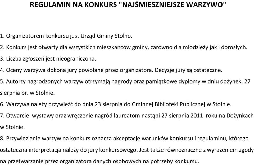 Autorzy nagrodzonych warzyw otrzymają nagrody oraz pamiątkowe dyplomy w dniu dożynek, 27 sierpnia br. w Stolnie. 6.