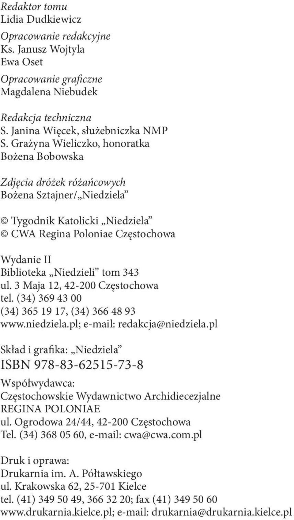 ul. 3 Maja 12, 42-200 Częstochowa tel. (34) 369 43 00 (34) 365 19 17, (34) 366 48 93 www.niedziela.pl; e-mail: redakcja@niedziela.