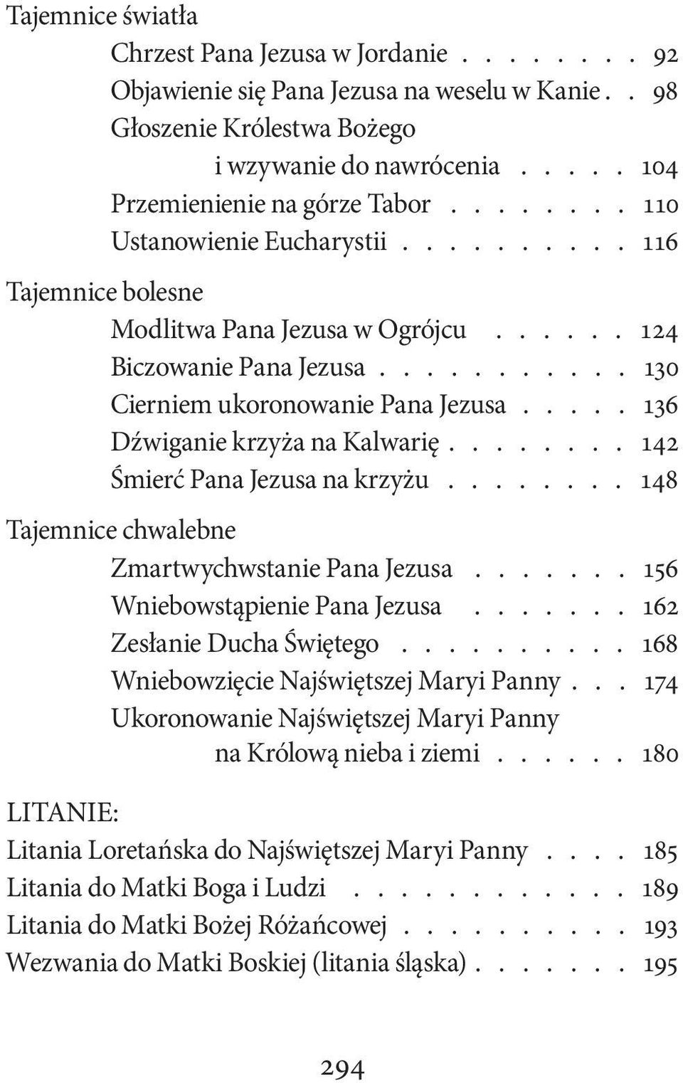 .... 136 Dźwiganie krzyża na Kalwarię........ 142 Śmierć Pana Jezusa na krzyżu........ 148 Tajemnice chwalebne Zmartwychwstanie Pana Jezusa....... 156 Wniebowstąpienie Pana Jezusa.