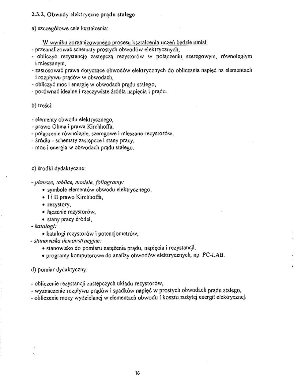 r6wnoleglym i mieszanys~, - zastosowai prawa dotyczqce obwodow elektrycznych do obliczania napiei na ele~nentacll i rozptywu prqd6w w obwodach, - obliczyi inoc i energie w obwodach prqdu stalego, -