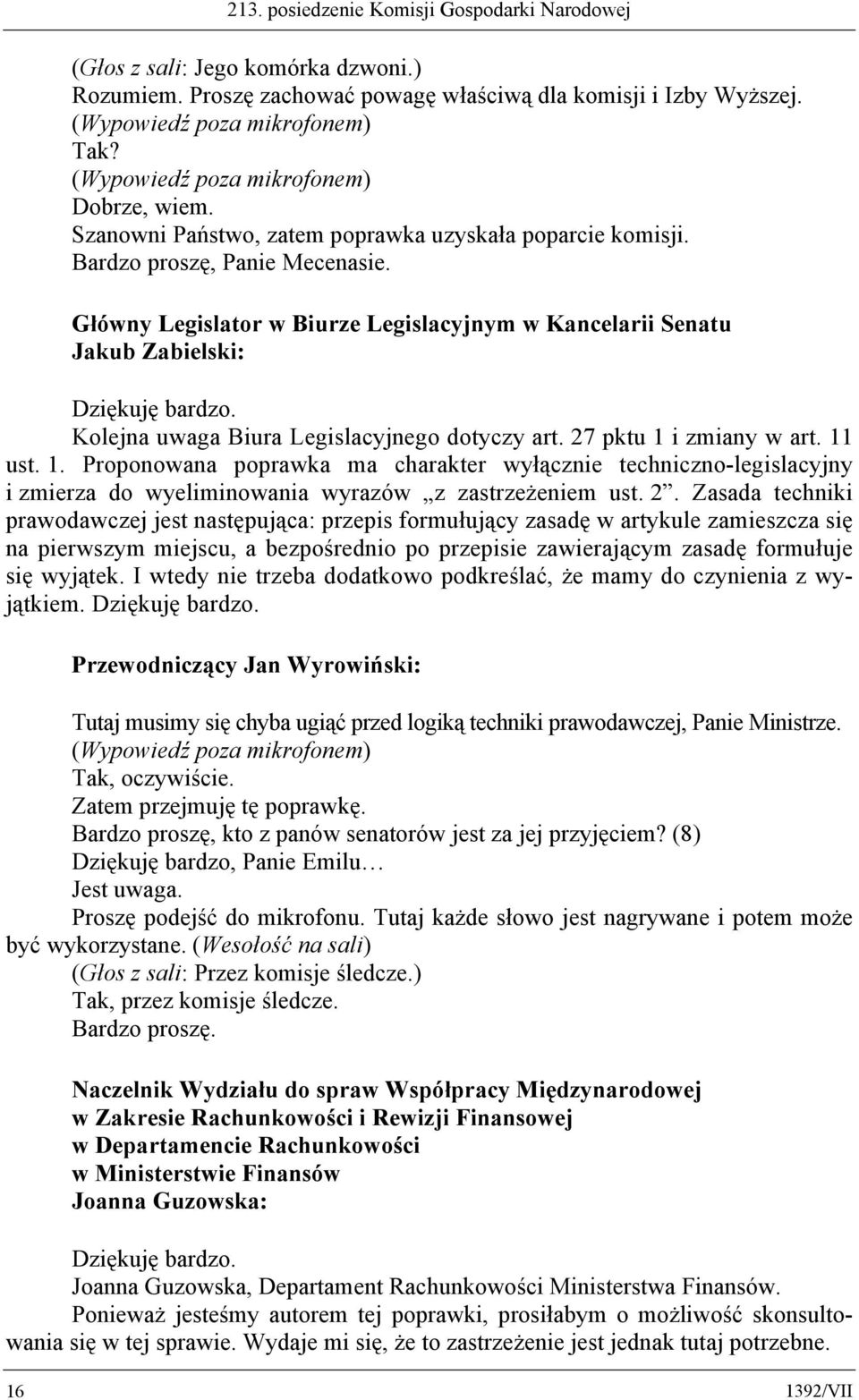 i zmiany w art. 11 ust. 1. Proponowana poprawka ma charakter wyłącznie techniczno-legislacyjny i zmierza do wyeliminowania wyrazów z zastrzeżeniem ust. 2.