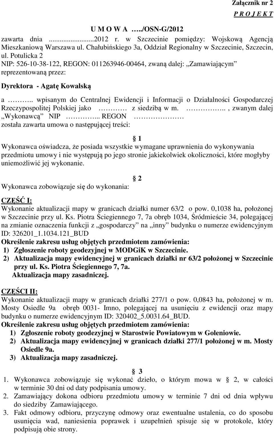 . wpisanym do Centralnej Ewidencji i Informacji o Działalności Gospodarczej Rzeczypospolitej Polskiej jako z siedzibą w m..., zwanym dalej Wykonawcą NIP.