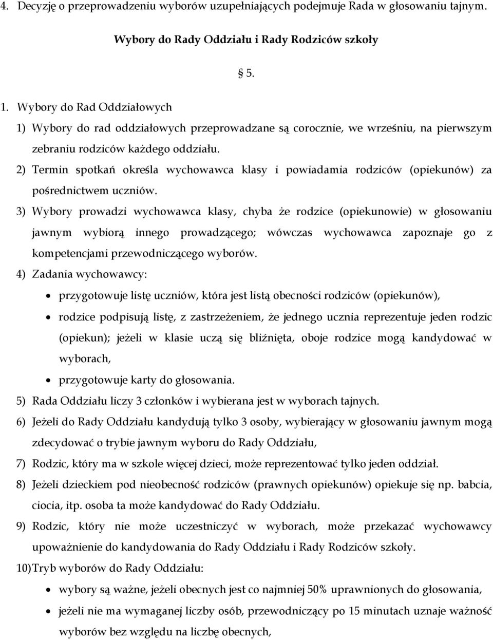 2) Termin spotkań określa wychowawca klasy i powiadamia rodziców (opiekunów) za pośrednictwem uczniów.