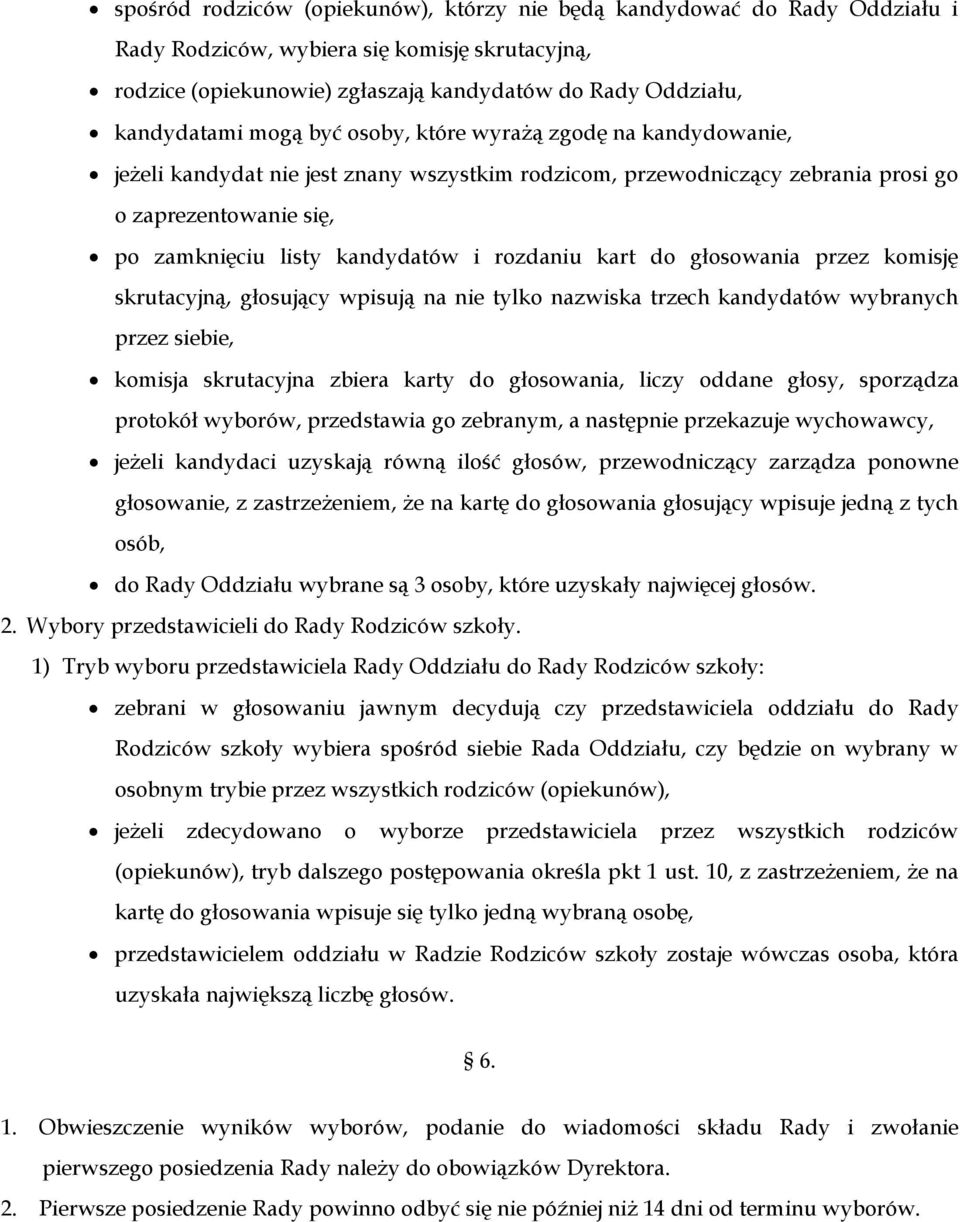 rozdaniu kart do głosowania przez komisję skrutacyjną, głosujący wpisują na nie tylko nazwiska trzech kandydatów wybranych przez siebie, komisja skrutacyjna zbiera karty do głosowania, liczy oddane