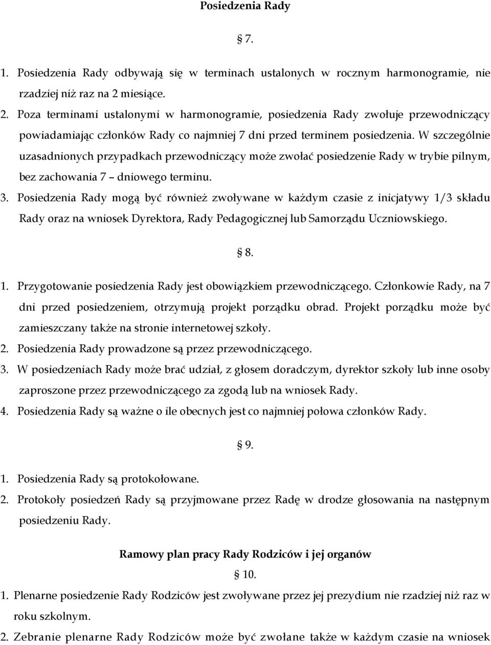 W szczególnie uzasadnionych przypadkach przewodniczący może zwołać posiedzenie Rady w trybie pilnym, bez zachowania 7 dniowego terminu. 3.