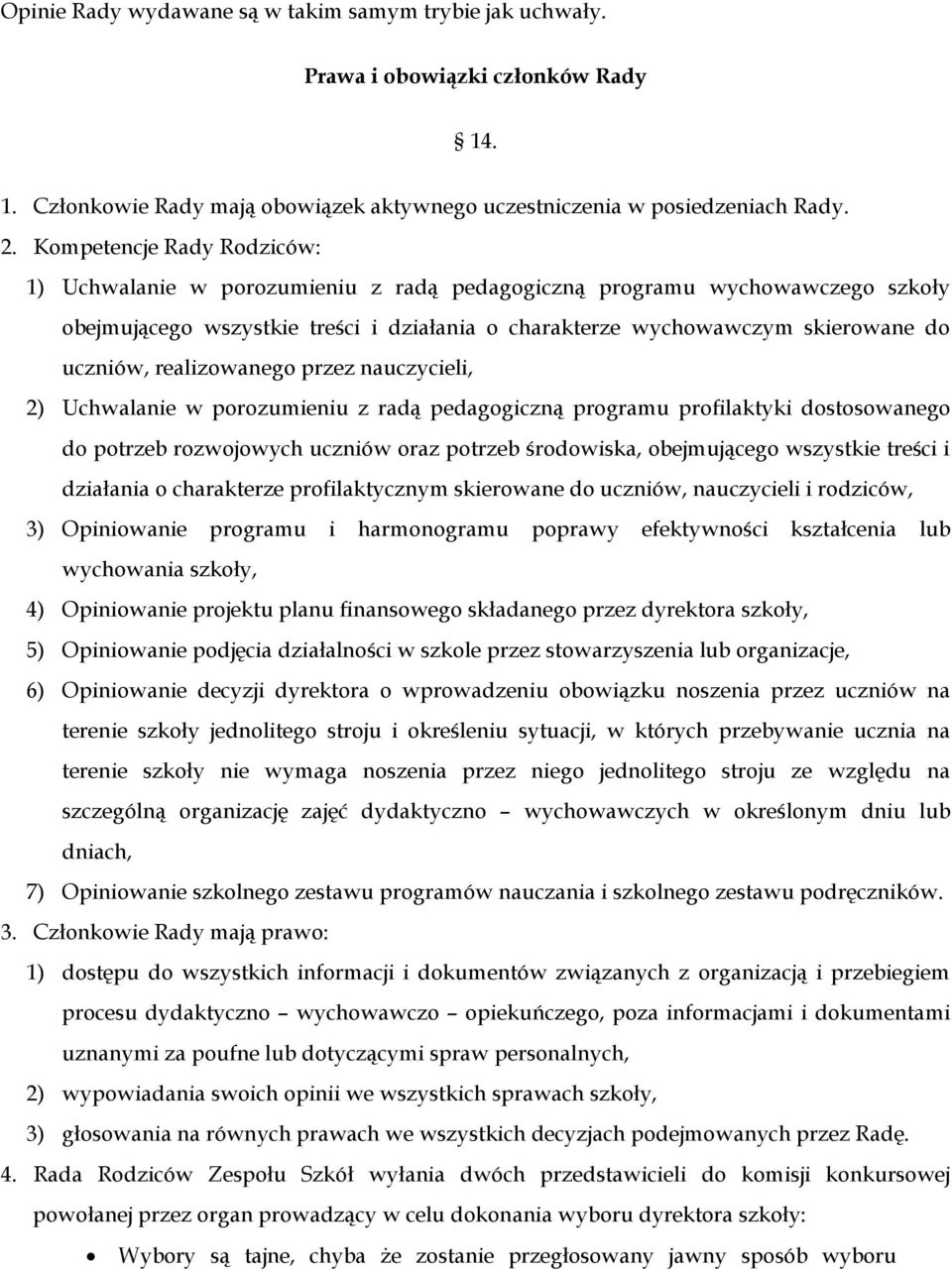 realizowanego przez nauczycieli, 2) Uchwalanie w porozumieniu z radą pedagogiczną programu profilaktyki dostosowanego do potrzeb rozwojowych uczniów oraz potrzeb środowiska, obejmującego wszystkie