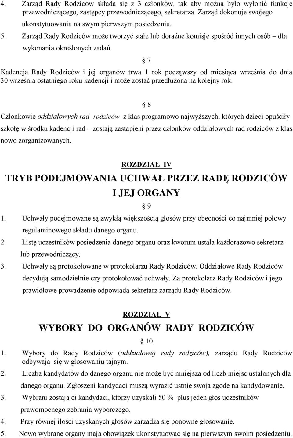 7 Kadencja Rady Rodziców i jej organów trwa 1 rok począwszy od miesiąca września do dnia 30 września ostatniego roku kadencji i może zostać przedłużona na kolejny rok.