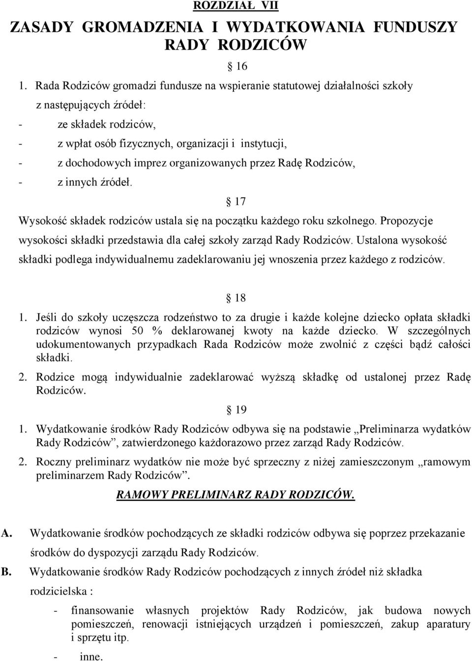 organizowanych przez Radę Rodziców, - z innych źródeł. 17 Wysokość składek rodziców ustala się na początku każdego roku szkolnego.