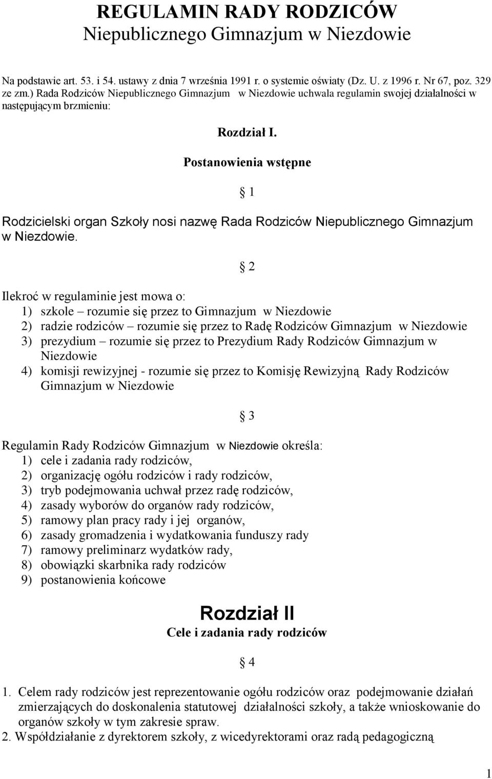 Postanowienia wstępne Rodzicielski organ Szkoły nosi nazwę Rada Rodziców Niepublicznego Gimnazjum w Niezdowie.