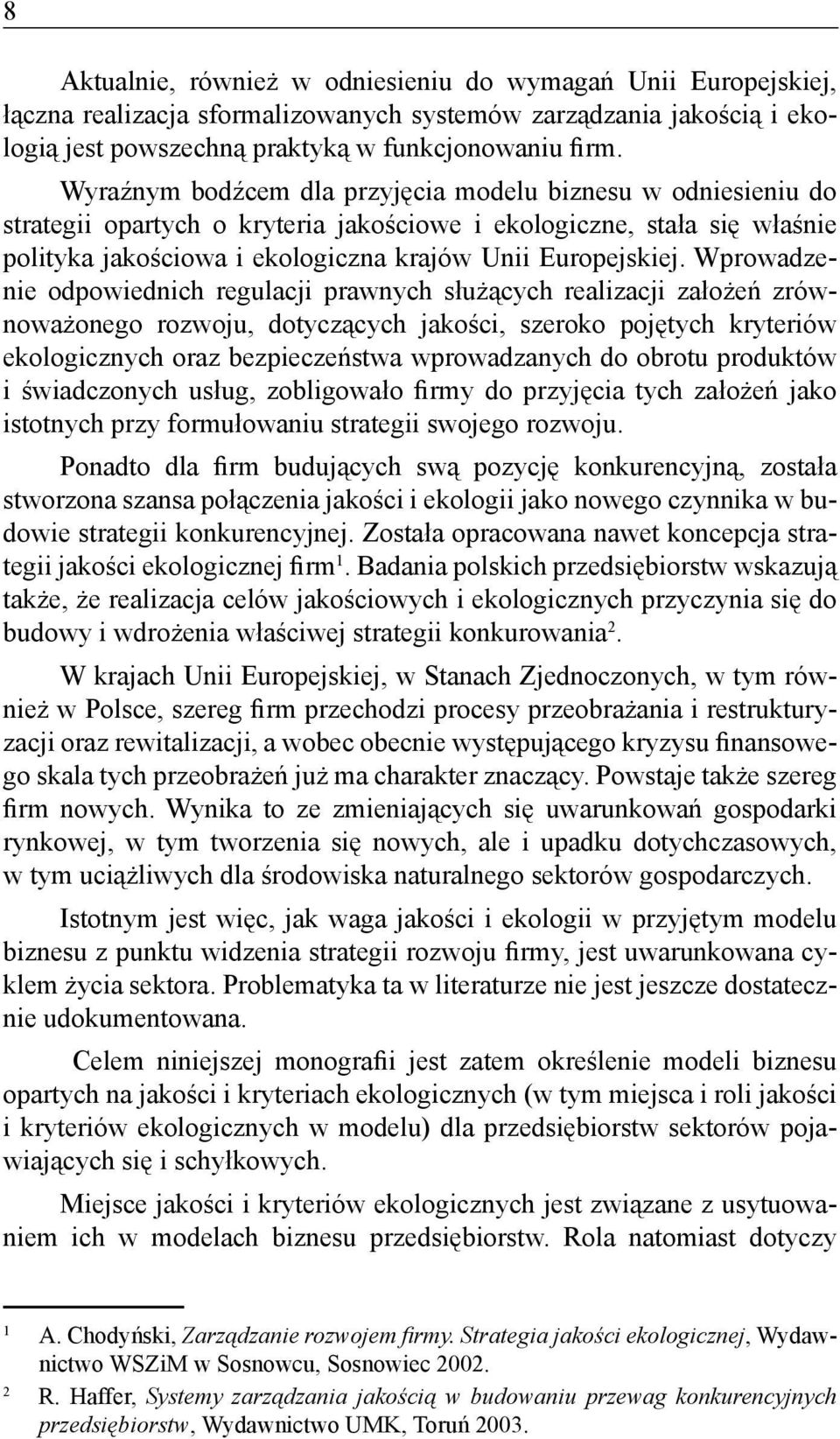 Wprowadzenie odpowiednich regulacji prawnych służących realizacji założeń zrównoważonego rozwoju, dotyczących jakości, szeroko pojętych kryteriów ekologicznych oraz bezpieczeństwa wprowadzanych do