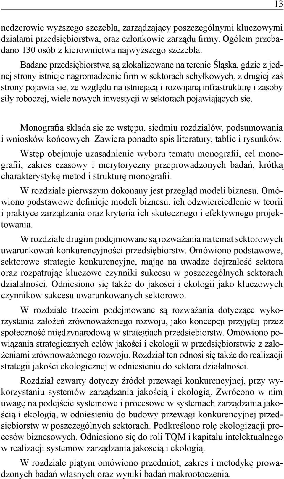 rozwijaną infrastrukturę i zasoby siły roboczej, wiele nowych inwestycji w sektorach pojawiających się. 13 Monografia składa się ze wstępu, siedmiu rozdziałów, podsumowania i wniosków końcowych.